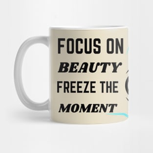 Focus on beauty freeze the moment Mug